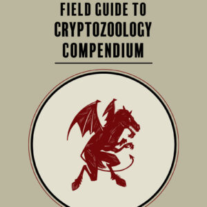 BEDLAM FIELD GUIDE TO CRYPTOZOOLOGY COMPENDIUM hardcover